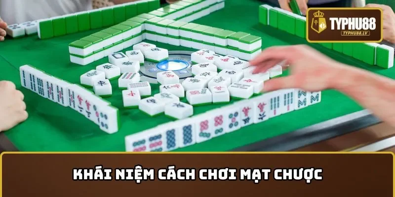 Tìm hiểu về khái niệm cách Chơi Mạt Chược