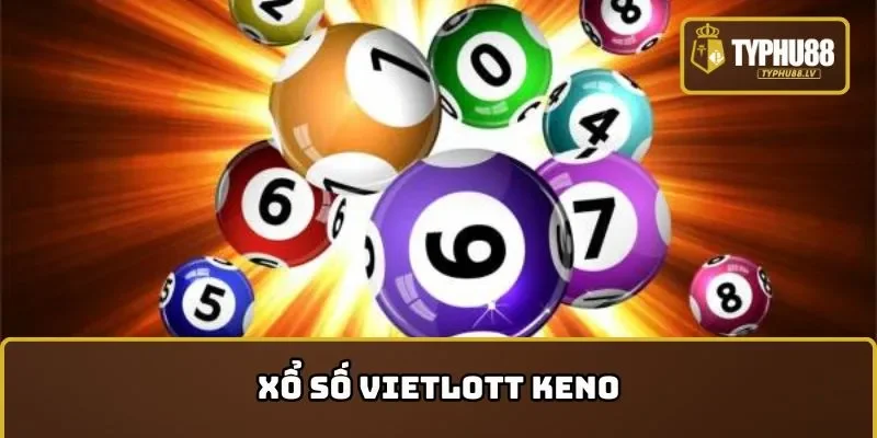 Tiết lộ nhanh cách chơi xổ số Vietlott nhanh Keno