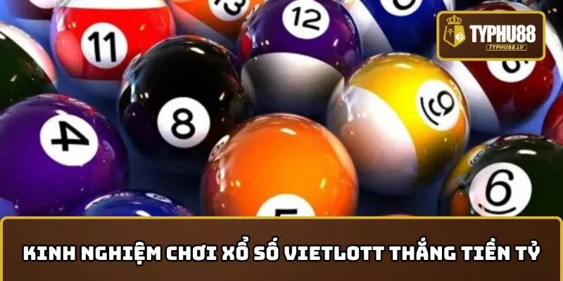Tiết lộ những kinh nghiệm trong cách chơi xổ số Vietlott