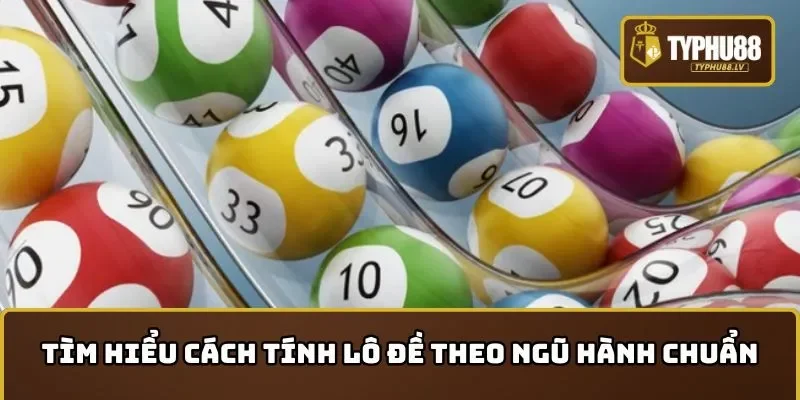 Tìm hiểu cách tính lô đề theo ngũ hành chuẩn xác nhất