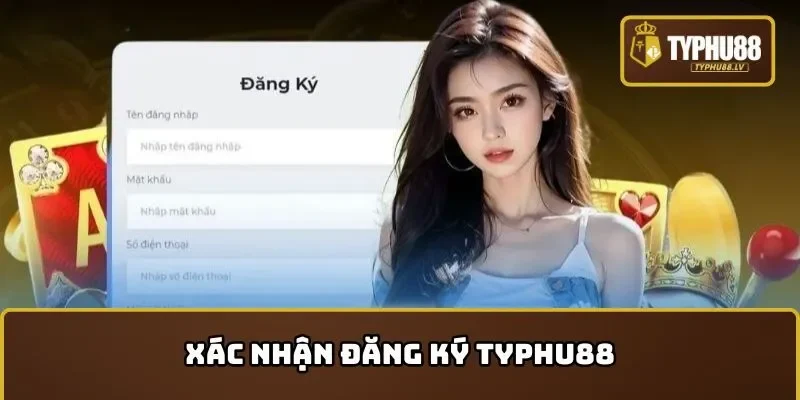Xác nhận đăng ký TYPHU88 nhanh chóng