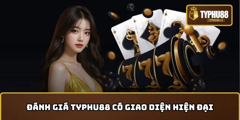 Đánh giá TYPHU88 có giao diện hiện đại, thân thiện