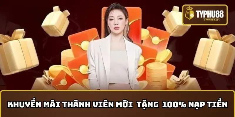 Khuyến mãi thành viên mới TYPHU88 tặng ngay 100% giá trị nạp đầu
