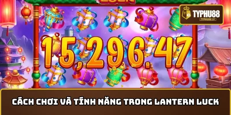 Cách chơi và tính năng nổi bật trong Lantern Luck