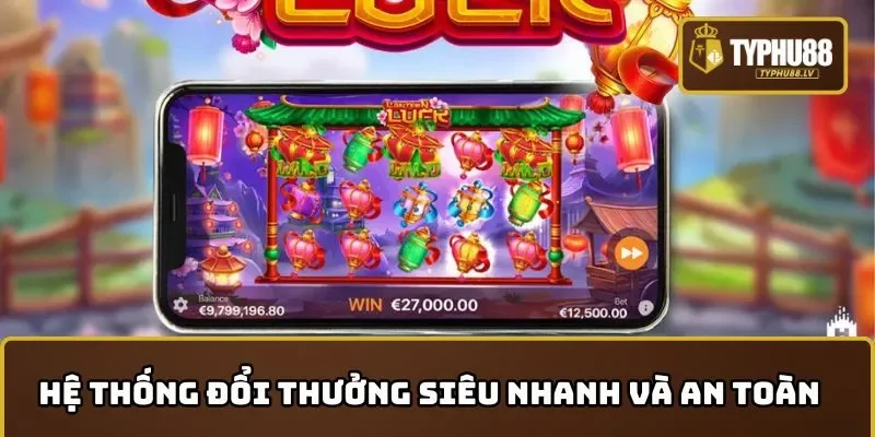 Hệ thống đổi thưởng siêu nhanh chóng và an toàn