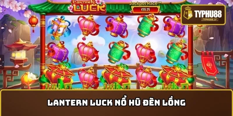 Lantern Luck Nổ hũ đèn lồng