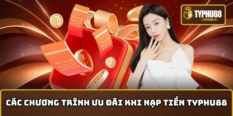 Các chương trình ưu đãi khi nạp tiền TYPHU88