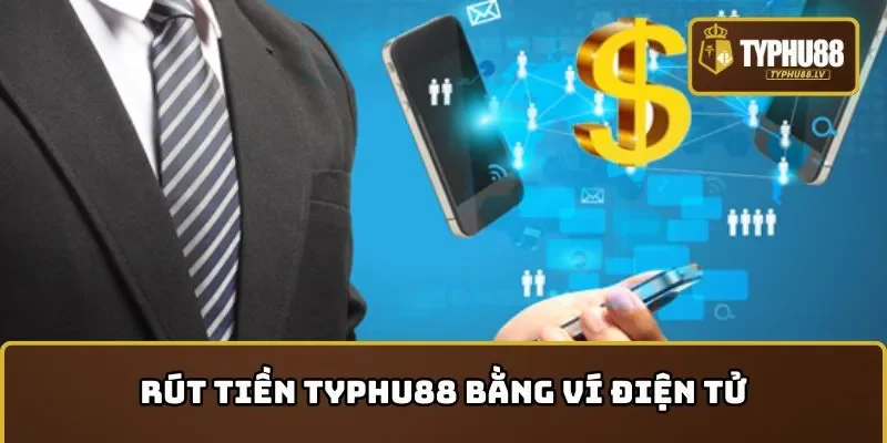Rút tiền TYPHU88 thông qua ví điện tử