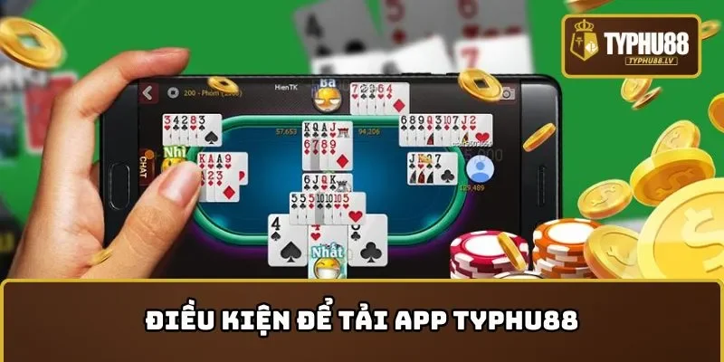 Điều kiện cần thực hiện khi tải app TYPHU88