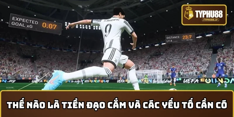 Thế nào là tiền đạo cắm và các yếu tố cần có