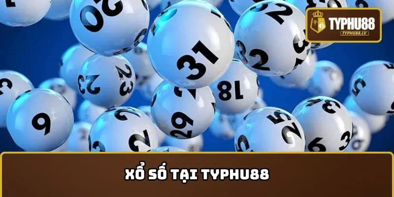 Sảnh xổ số tại TYPHU88 hấp dẫn