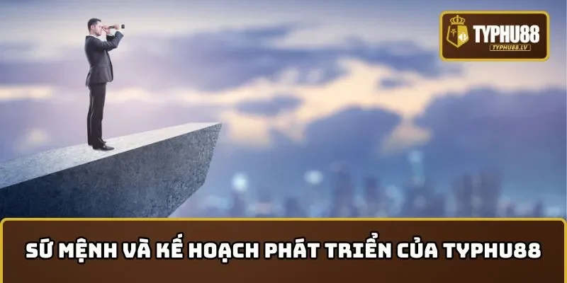 Sứ mệnh và kế hoạch phát triển thương hiệu của TYPHU88
