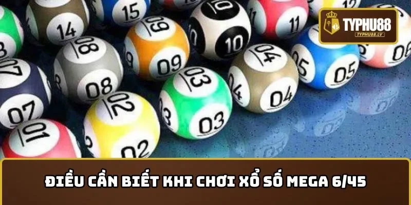 Điều cần nắm khi chơi xổ số Mega 6/45 và cách chơi