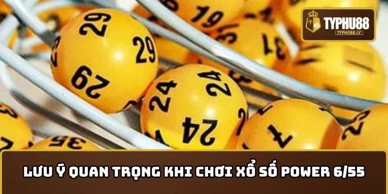 Những điều cần lưu ý khi chơi Xổ số Power 6/55 và cách chơi